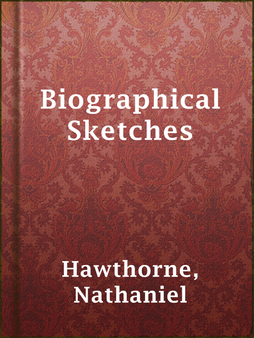 Title details for Biographical Sketches by Nathaniel Hawthorne - Available